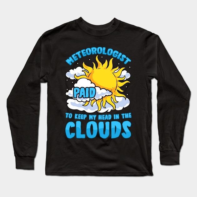 Meteorologist: Paid To Keep My Head In The Clouds Long Sleeve T-Shirt by theperfectpresents